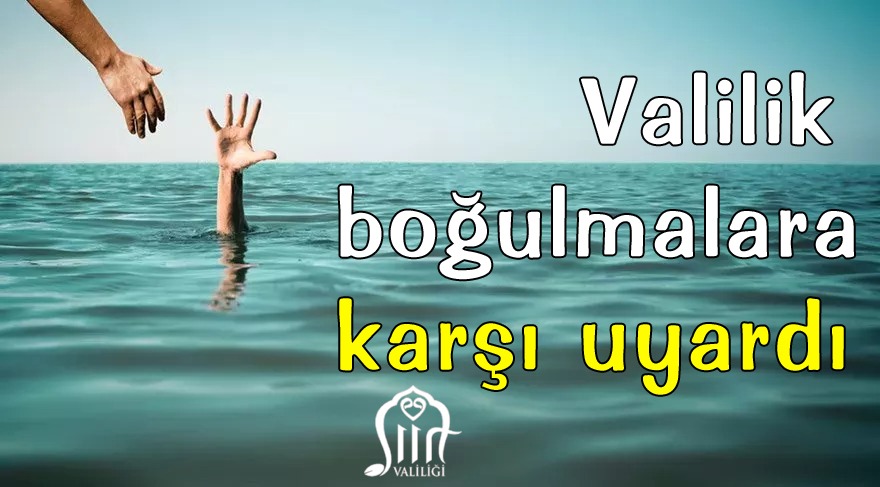 Valilikten suda boğulmalara karşı uyarı;