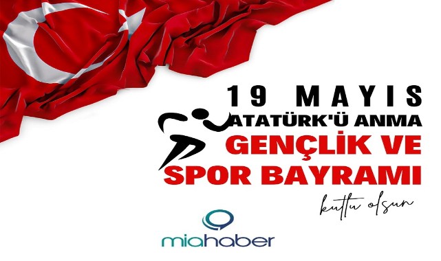 19 Mayıs Atatürk'ü Anma, Gençlik ve Spor Bayramı Kutlu Olsun!